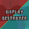 Display Destroyer