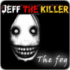 Jeff the killer the fog