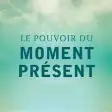 Le pouvoir du moment présent