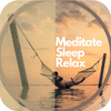 Meditate, Sleep, Deep Relaxation