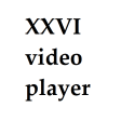 XXVI video player