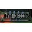 Not The Robots