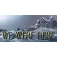 We Were Here